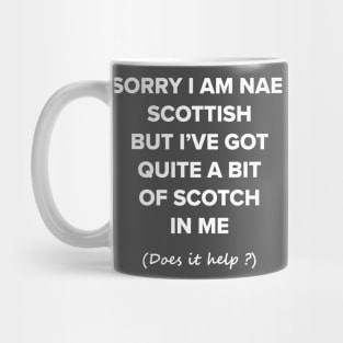 Funny whisky t-shirt- sorry i am nae scottish but i've got quite a bit of scotch in me - sarcastic humour - scottish gift for him Mug